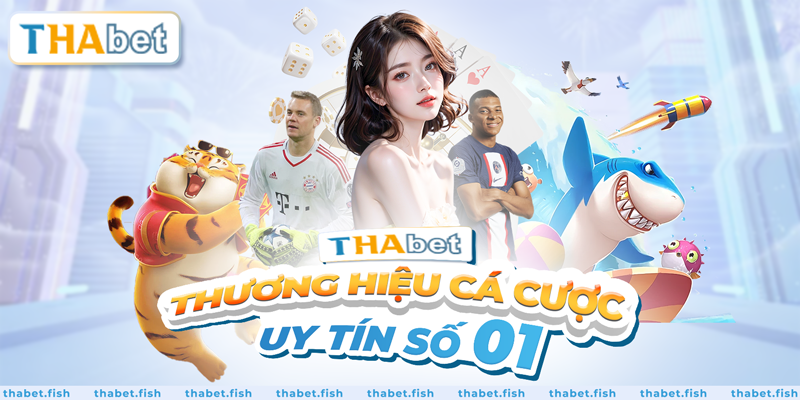 Thabet - Thương hiệu cá cược uy tín số 1